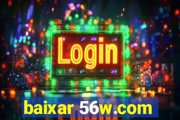 baixar 56w.com